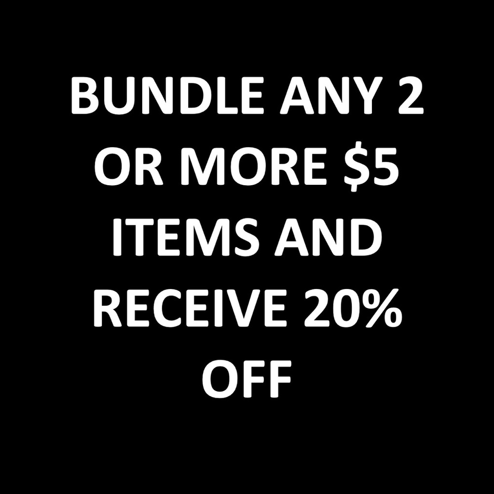 BUNDLE ANY 2 OR MORE $5 ITEMS & RECEIVE 20% OFF